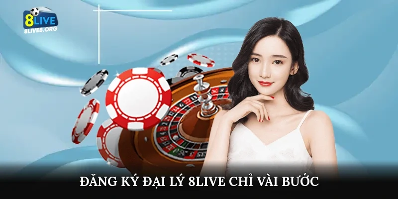Đăng ký đại lý 8live chỉ vài bước